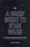 Brief Guide To Star Wars The Unauthorized Inside Story Of George Lucas Epic SC