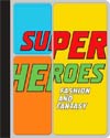 Super Heroes Fashion And Fantasy HC