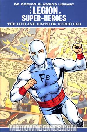 DC Comics Classics Library Legion Of Super-Heroes Life And Death Of Ferro Lad HC