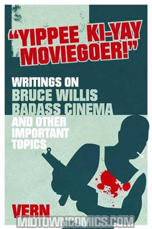 Yippee Ki-Yay Moviegoer Writings On Bruce Willis Badass Cinema And Other Important Topics TP