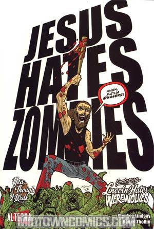 Jesus Hates Zombies Featuring Lincoln Hates Werewolves In Yea Though I Walk Vol 4 GN