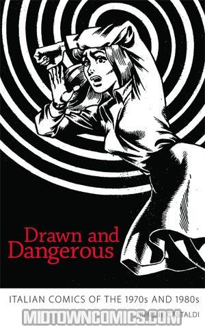 Drawn & Dangerous Italian Comics Of The 1970s And 1980s HC