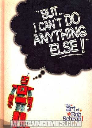 But I Cant Do Anything Else The Art Of Rob Schrab HC