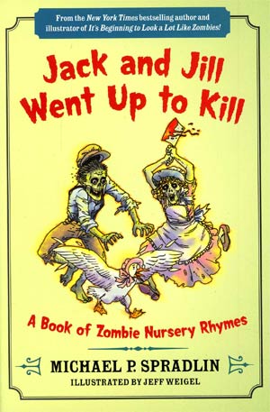 Jack And Jill Went Up To Kill A Book Of Zombie Nursery Rhymes TP