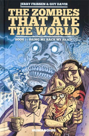 Zombies That Ate The World Vol 1 Bring Me Back My Head HC