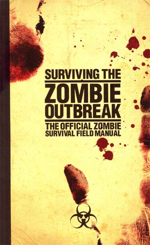 Surviving The Zombie Outbreak The Official Zombie Survival Field Guide SC