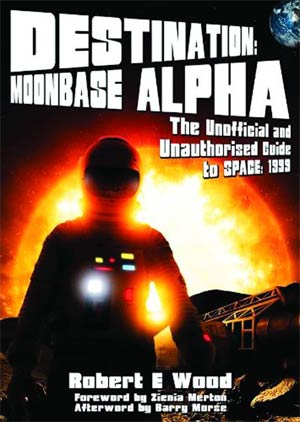 Destination Moonbase Alpha Unofficial And Unauthorized Guide To Space 1999 SC