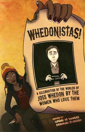 Whedonistas A Celebration Of The Worlds Of Joss Whedon By The Women Who Love Them SC
