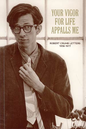 Your Vigor For Life Appalls Me Robert Crumb Letters 1958-1977 TP