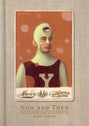 Now And Then Cabinet Card Paintings Of Alex Gross HC