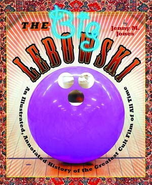 Big Lebowski An Illustrated Annotated History Of The Greatest Cult Film Of All Time HC