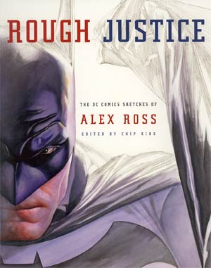 Rough Justice The DC Comic Sketches Of Alex Ross TP