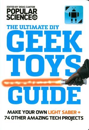 Ultimate DIY Geek Toys Guide Make Your Own Light Saber & 74 Other Amazing Tech Projects SC
