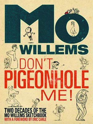 Dont Pigeonhole Me Two Decades Of The Mo Willems Sketchbook HC