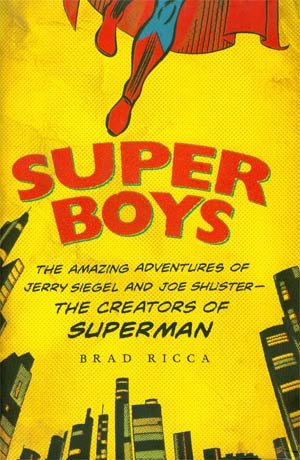 Super Boys The Amazing Adventures Of Jerry Siegel And Joe Shuster The Creators Of Superman HC