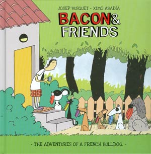 Bacon And Friends Adventures Of A French Bulldog HC