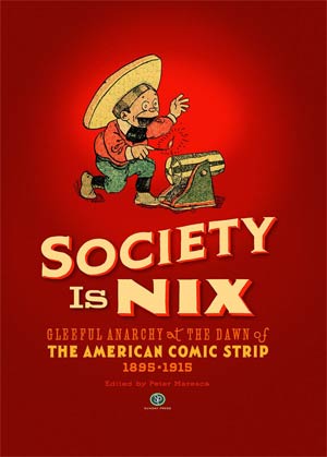 Society Is Nix Gleeful Anarchy At The Dawn Of The American Comic Strip 1895-1915 HC