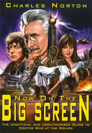 Now On The Big Screen Unofficial And Unauthorized Guide To Doctor Who At The Movies SC