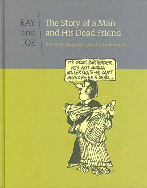 Ray And Joe Story Of A Man And His Dead Friend And Other Classic Comics By Charles Rodrigues HC