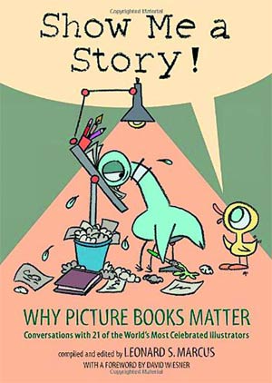 Show Me A Story Why Picture Books Matter SC