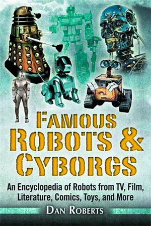 Famous Robots & Cyborgs An Encyclopedia Of Robots From TV Film Comics And More TP