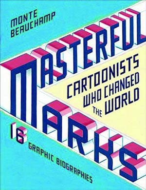 Masterful Marks Cartoonists Who Changed The World HC