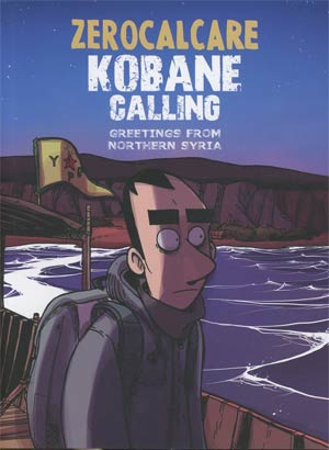 Kobane Calling Greetings From Northern Syria TP - Midtown Comics