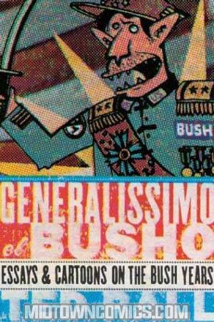 Generalissimo El Busho Essays & Cartoons On The Bush Years TP