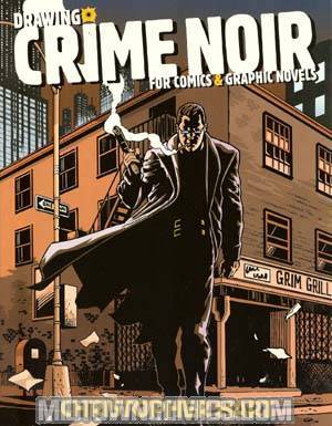 Drawing Crime Noir For Comics And Graphic Novels TP