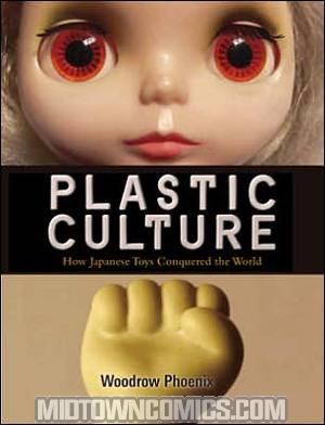 Plastic Culture How Japanese Toys Conquered The World HC