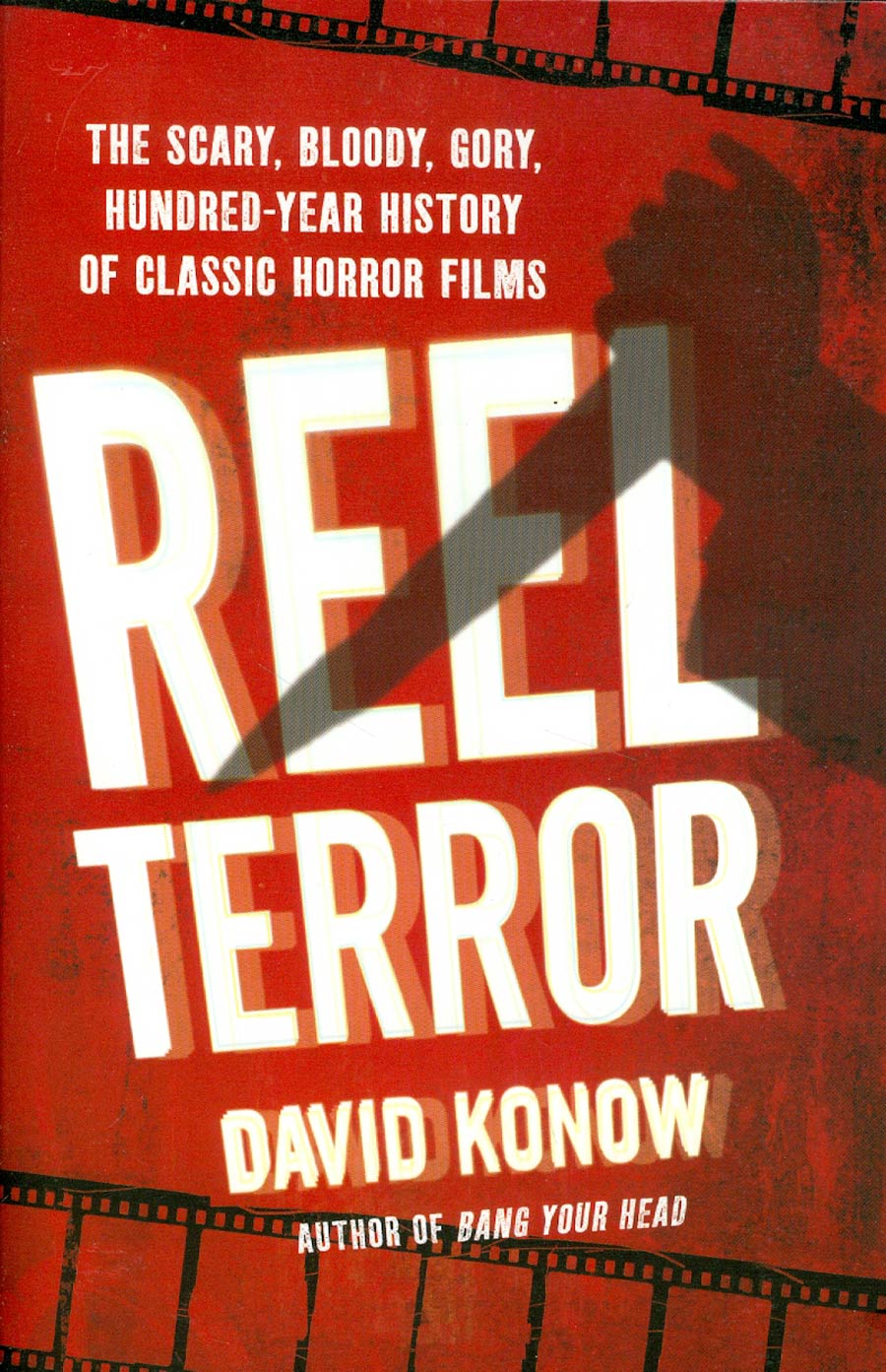 Reel Terror The Scary Bloody Gory Hundred-Year History Of Classic Horror Films SC