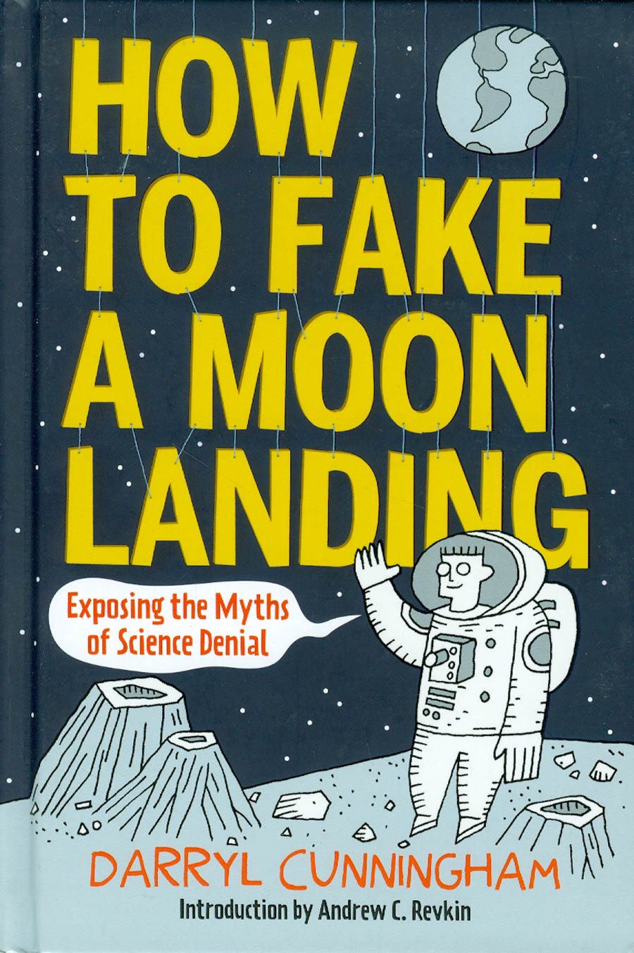 How To Fake A Moon Landing Exposing The Myths Of Science Denial HC