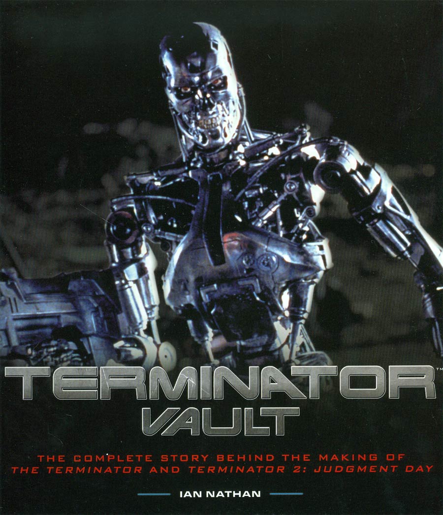 Terminator Vault Complete Story Behind The Making Of The Terminator And Terminator 2 Judgment Day HC
