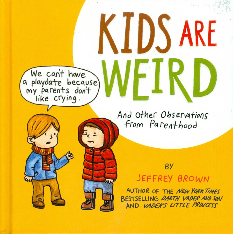 Kids Are Weird And Other Observations From Parenthood HC
