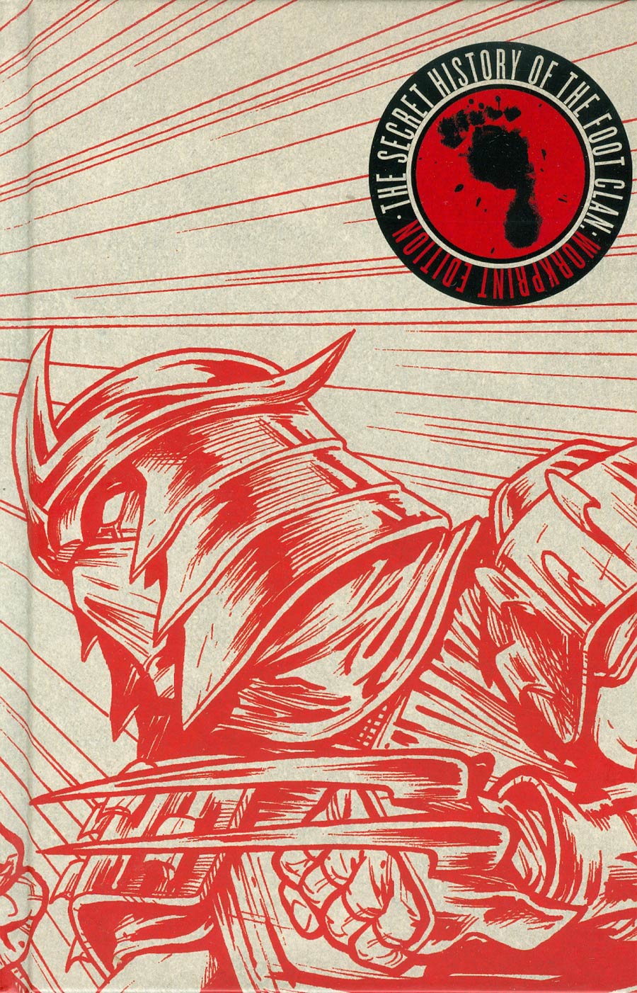 Teenage Mutant Ninja Turtles Secret History Of The Foot Clan Workprint Edition HC