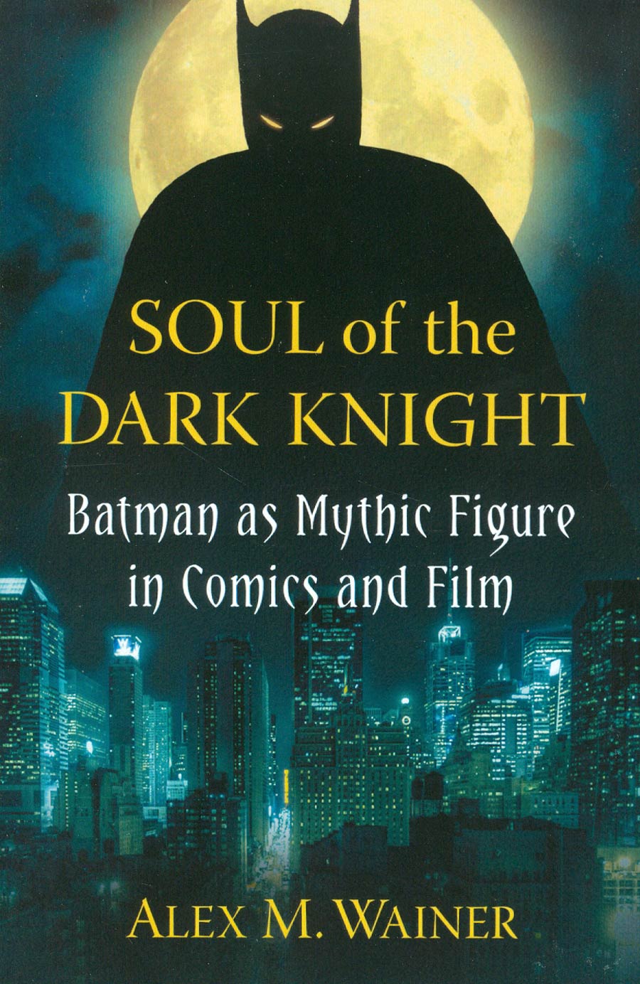 Soul Of The Dark Knight Batman As Mythic Figure In Comics And Film SC