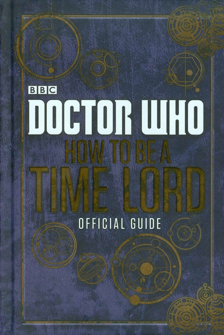 Doctor Who How To Be A Time Lord Official Guide HC