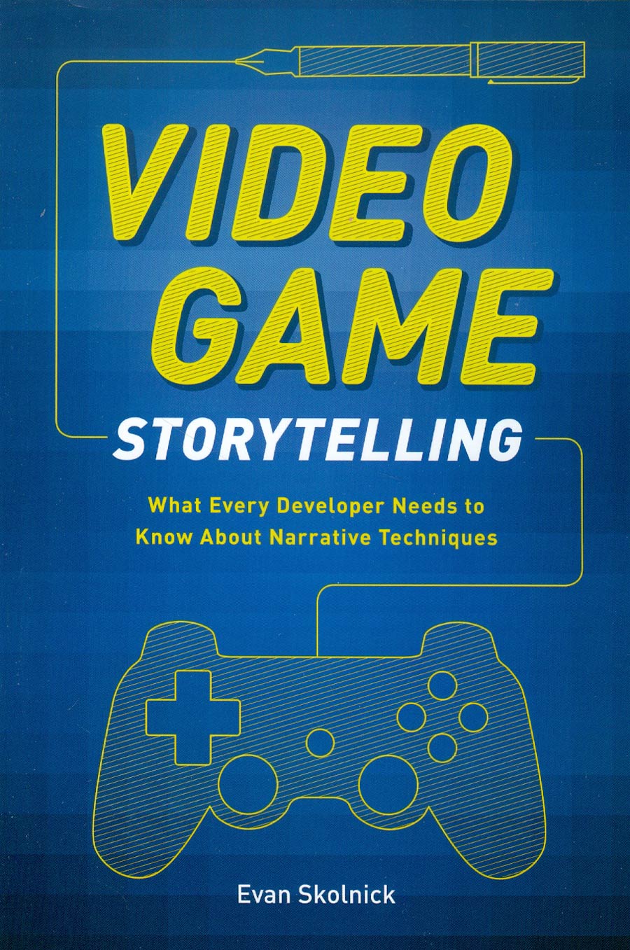 Video Game Storytelling What Every Developer Needs To Know About Narrative Techniques SC