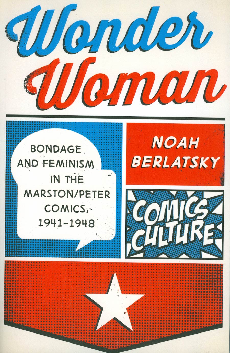 Wonder Woman Bondage And Feminism In The Marston/Peter Comics 1941-1948 SC