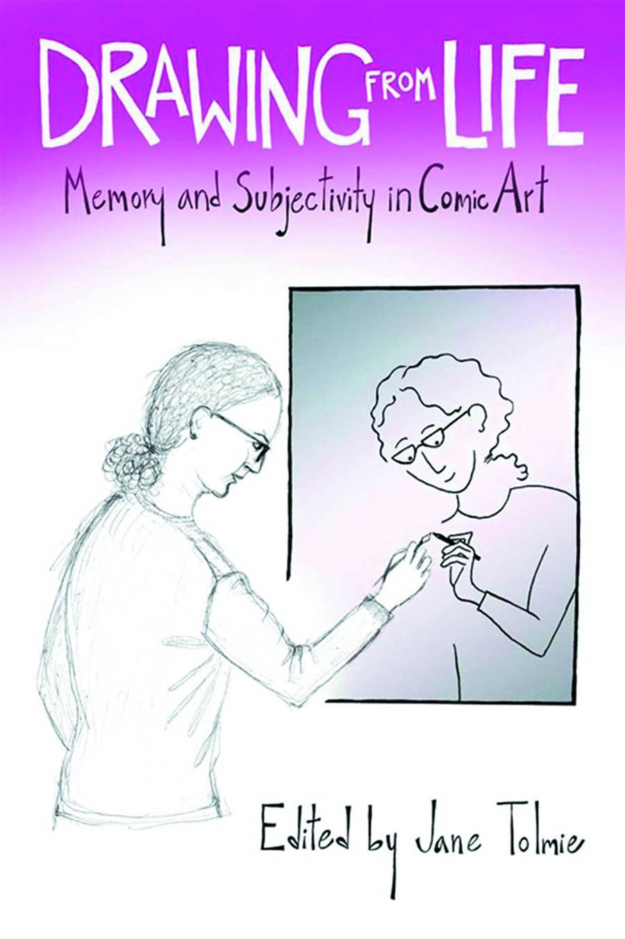 Drawing From Life Memory And Subjectivity In Comic Art SC