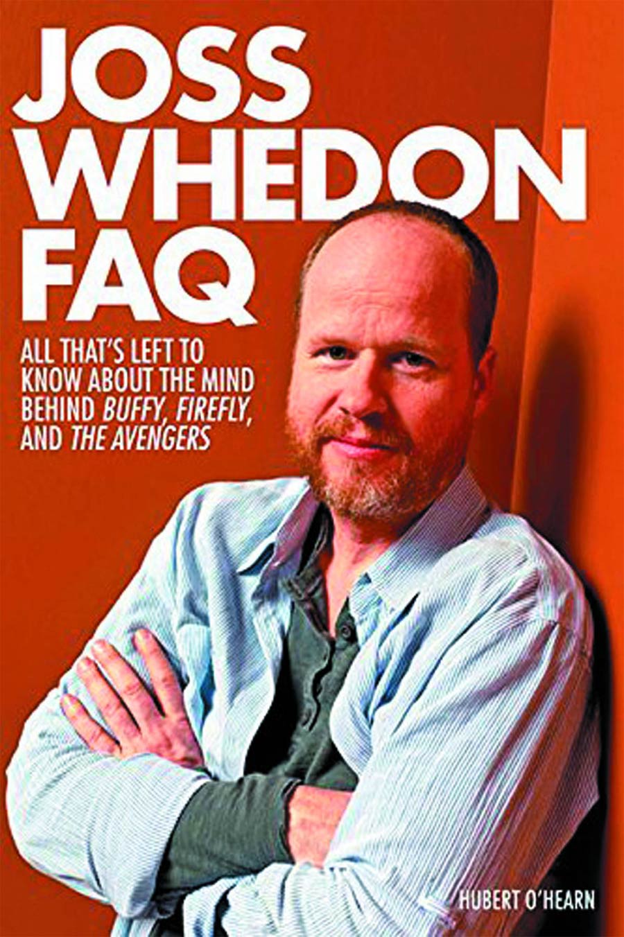 Joss Whedon FAQ All Thats Left To Know About The Mind Behind Buffy Firefly And The Avengers TP