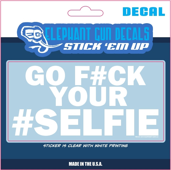 Stick Em Up Decal  5.5x2.75-inch Go F Your #Selfie