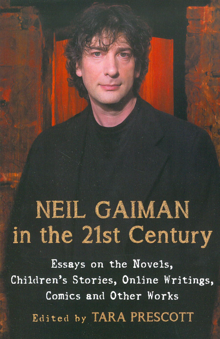 Neil Gaiman In The 21st Century Essays On Novels Childrens Stories Online Writings Comics And Other Works SC