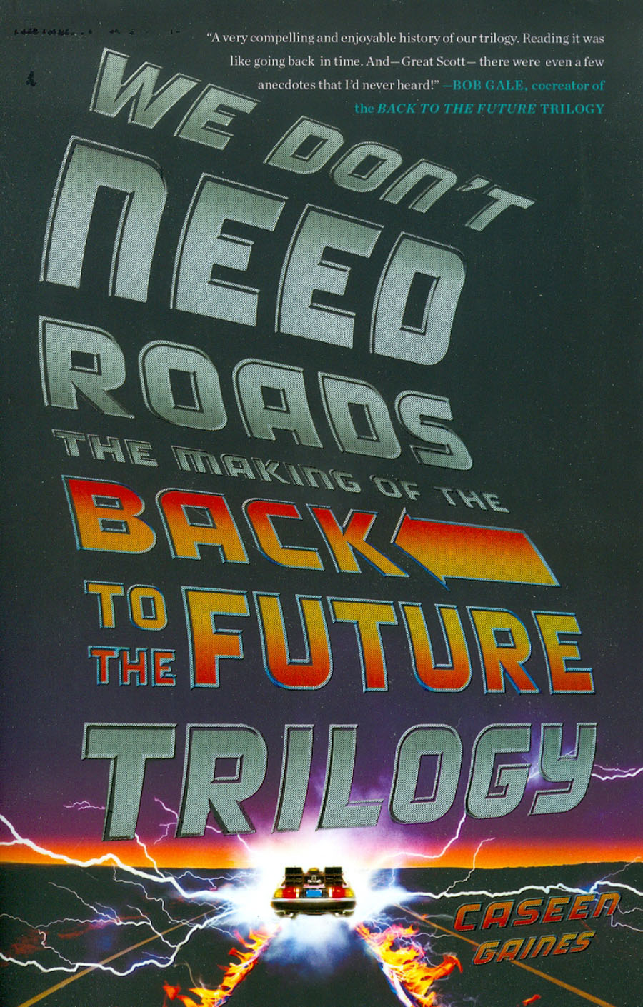 We Dont Need Roads Making Of The Back To The Future Trilogy SC