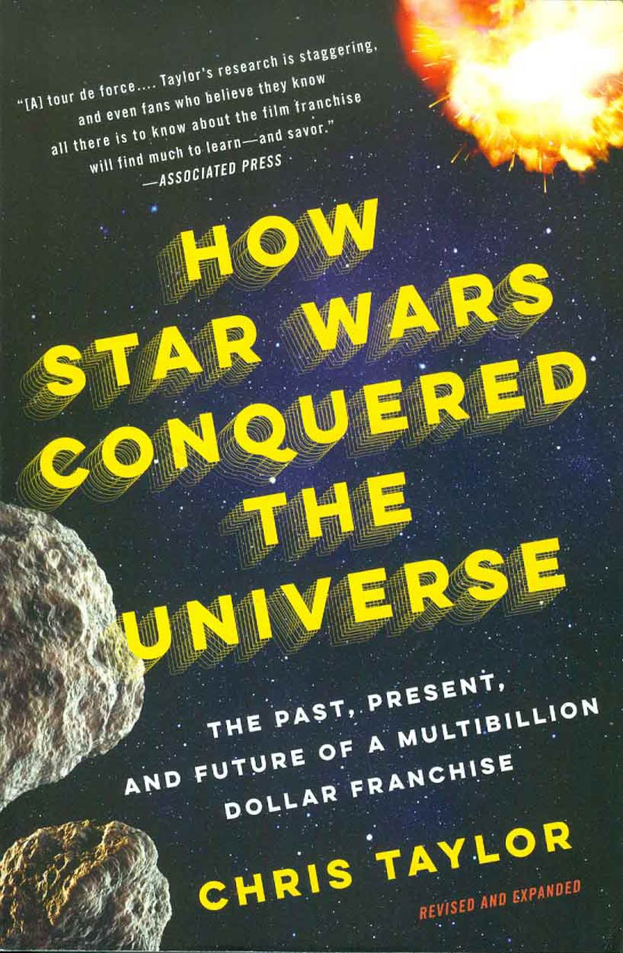 How Star Wars Conquered The Universe Past Present And Future Of A Multibillion Dollar Franchise SC