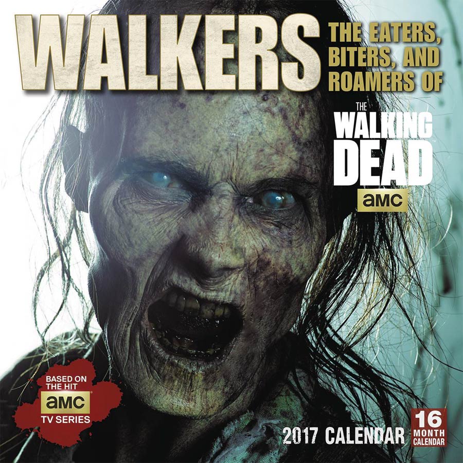 Walkers Eaters Biters And Roamers Of AMCs Walking Dead 2017 Wall Calendar