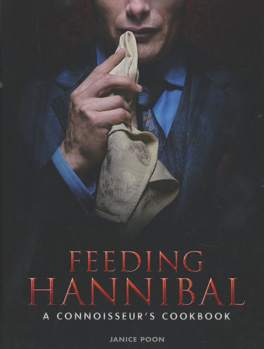 Feeding Hannibal A Connoisseurs Cookbook HC