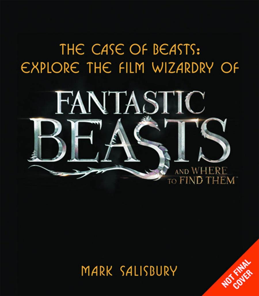 Case Of Beasts Explore The Film Wizardry Of Fantastic Beasts And Where To Find Them HC