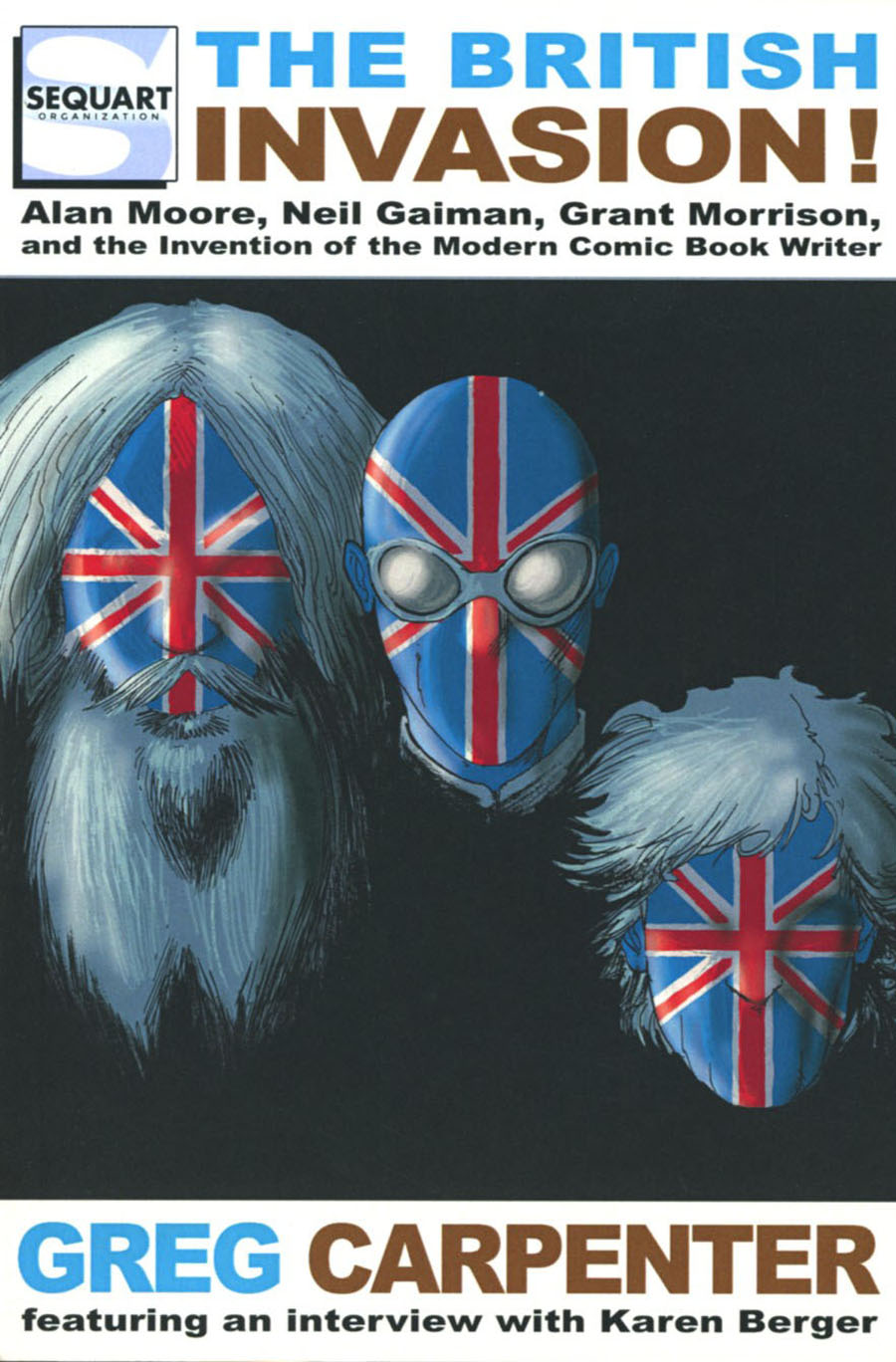 British Invasion Alan Moore Neil Gaiman Grant Morrison And The Invention Of The Modern Comic Book Writer SC