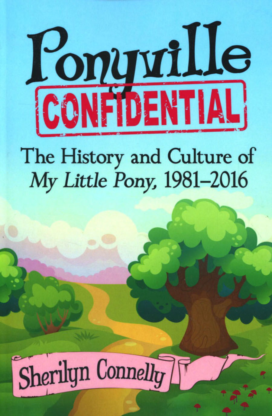 Ponyville Confidential History And Culture Of My Little Pony 1981-2016 SC